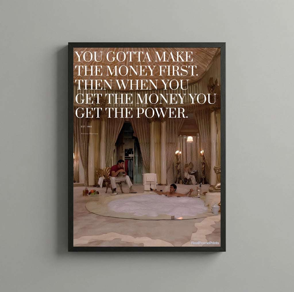 Scarface " You gotta make the money first"